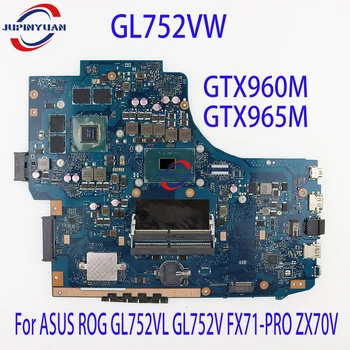 GL752VW Материнская плата для ноутбука ASUS ROG GL752VL GL752V FX71-PRO ZX70V I5-6300H I7-6700HQ GTX960M GTX965M Материнская плата Testd